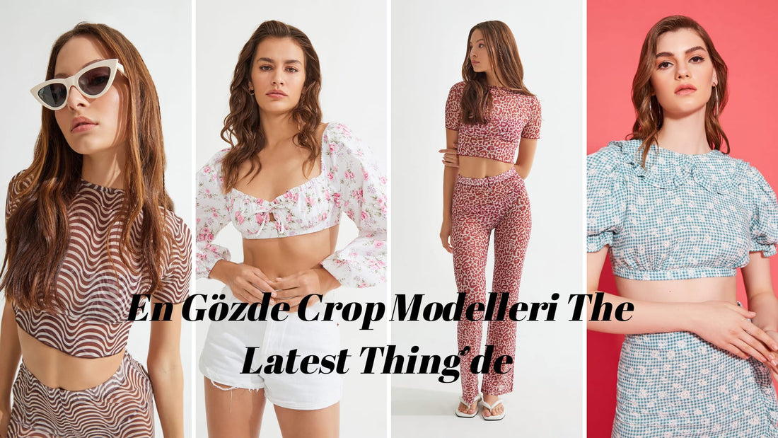 En Gözde Crop Modelleri The Latest Thing’de