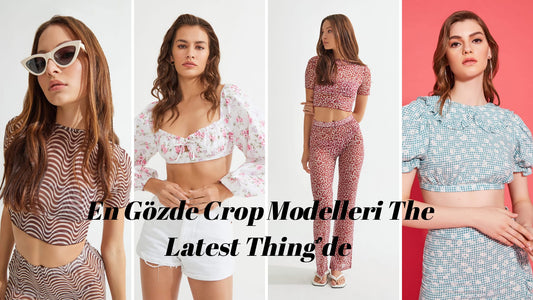 En Gözde Crop Modelleri The Latest Thing’de