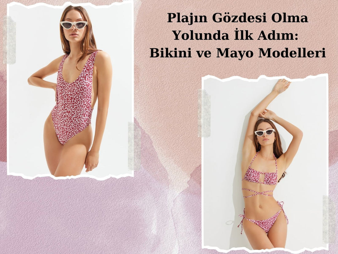 Plajın Gözdesi Olma Yolunda Ilk Adım: Bikini ve Mayo Modelleri